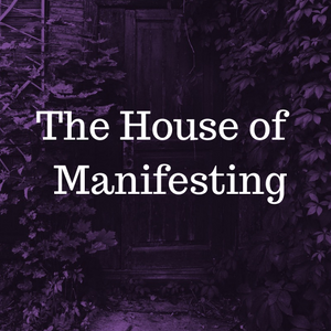 The House Of Manifesting